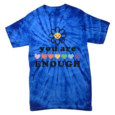 You Are Enough Motivational Inspirational Positive Good Vibe Meaningful Gift Tie-Dye T-Shirt