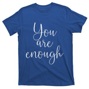 You Are Enough Quote Motivational Saying Positivity Gift T-Shirt