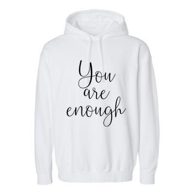 You Are Enough Quote Motivational Saying Positivity Gift Garment-Dyed Fleece Hoodie