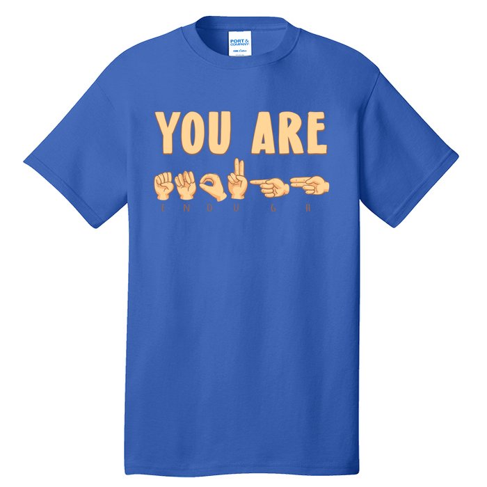 You Are Enough Sign Language You Are Enough Cute Gift Tall T-Shirt