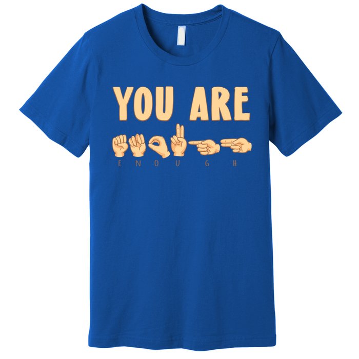 You Are Enough Sign Language You Are Enough Cute Gift Premium T-Shirt