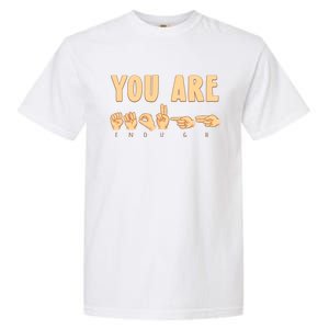 You Are Enough Sign Language You Are Enough Cute Gift Garment-Dyed Heavyweight T-Shirt