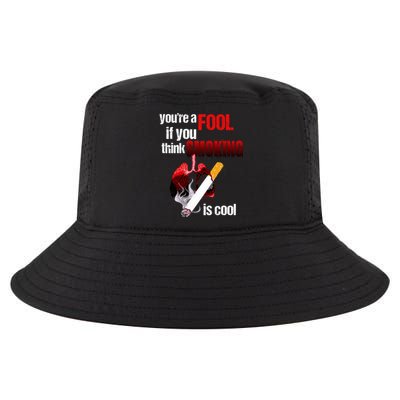 You're A Fool If You Think Smoking Is Cool No Tobacco Day Gift Cool Comfort Performance Bucket Hat