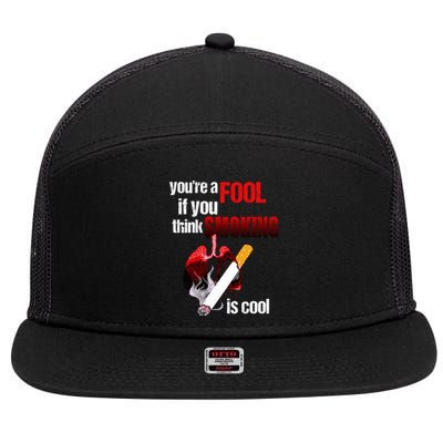 You're A Fool If You Think Smoking Is Cool No Tobacco Day Gift 7 Panel Mesh Trucker Snapback Hat