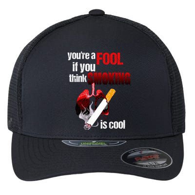 You're A Fool If You Think Smoking Is Cool No Tobacco Day Gift Flexfit Unipanel Trucker Cap