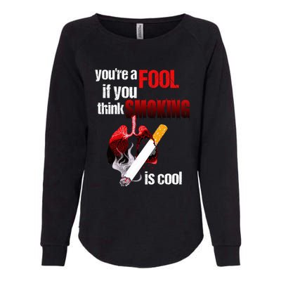 You're A Fool If You Think Smoking Is Cool No Tobacco Day Gift Womens California Wash Sweatshirt