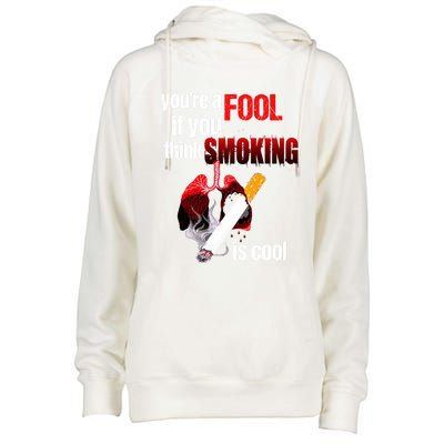 You're A Fool If You Think Smoking Is Cool No Tobacco Day Gift Womens Funnel Neck Pullover Hood