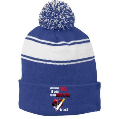 You're A Fool If You Think Smoking Is Cool No Tobacco Day Gift Stripe Pom Pom Beanie