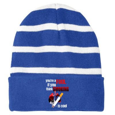 You're A Fool If You Think Smoking Is Cool No Tobacco Day Gift Striped Beanie with Solid Band