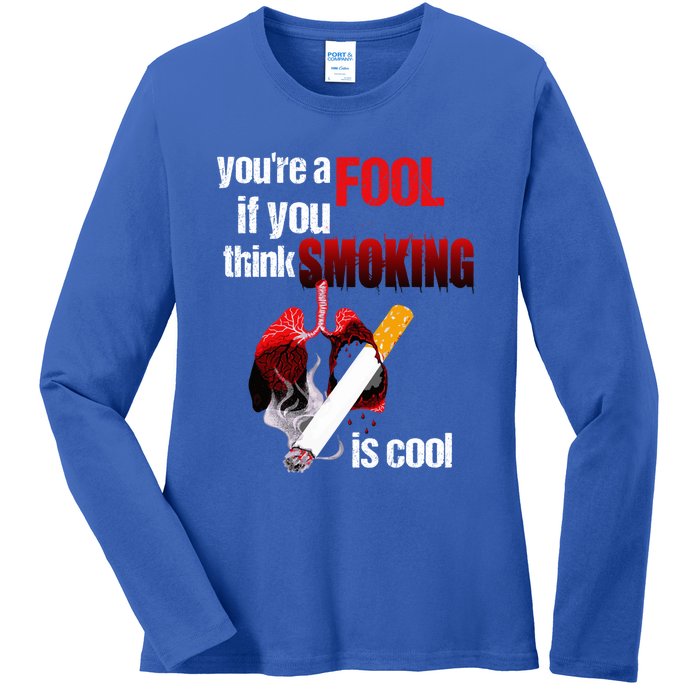 You're A Fool If You Think Smoking Is Cool No Tobacco Day Gift Ladies Long Sleeve Shirt