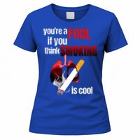 You're A Fool If You Think Smoking Is Cool No Tobacco Day Gift Women's T-Shirt