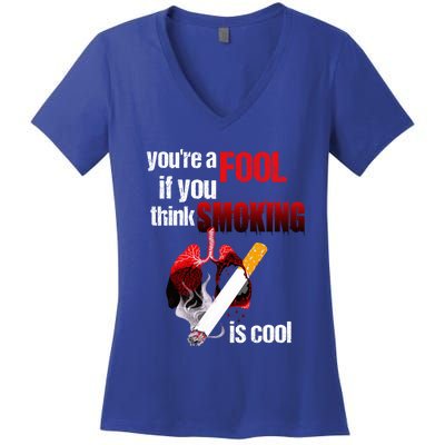 You're A Fool If You Think Smoking Is Cool No Tobacco Day Gift Women's V-Neck T-Shirt