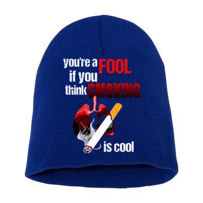 You're A Fool If You Think Smoking Is Cool No Tobacco Day Gift Short Acrylic Beanie