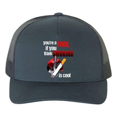 You're A Fool If You Think Smoking Is Cool No Tobacco Day Gift Yupoong Adult 5-Panel Trucker Hat