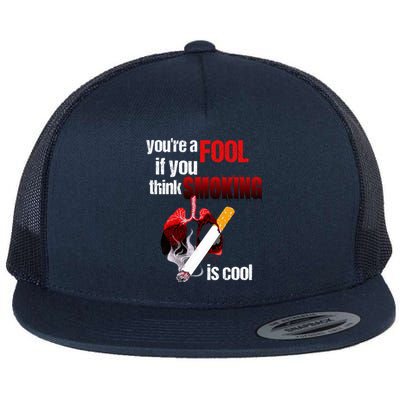 You're A Fool If You Think Smoking Is Cool No Tobacco Day Gift Flat Bill Trucker Hat