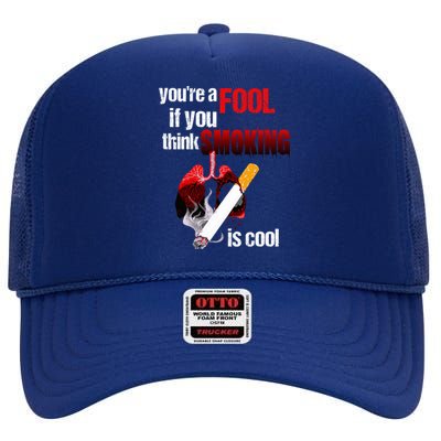 You're A Fool If You Think Smoking Is Cool No Tobacco Day Gift High Crown Mesh Back Trucker Hat