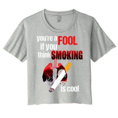 You're A Fool If You Think Smoking Is Cool No Tobacco Day Gift Women's Crop Top Tee