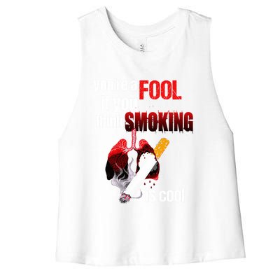 You're A Fool If You Think Smoking Is Cool No Tobacco Day Gift Women's Racerback Cropped Tank