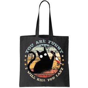 You Are Funny I Will Kill You Last Funny Cat Tote Bag