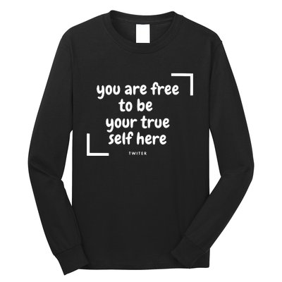 You Are Free To Be Your True Self Here Long Sleeve Shirt