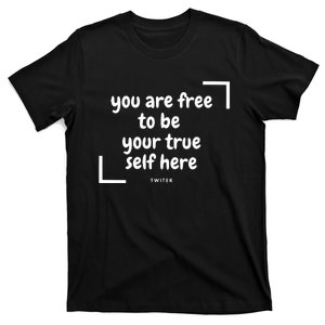 You Are Free To Be Your True Self Here T-Shirt