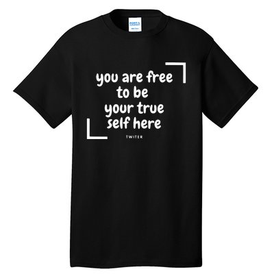 You Are Free To Be Your True Self Here Tall T-Shirt