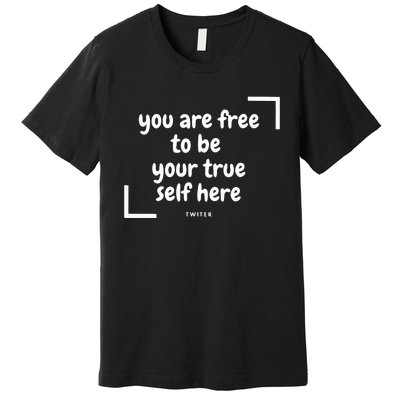 You Are Free To Be Your True Self Here Premium T-Shirt