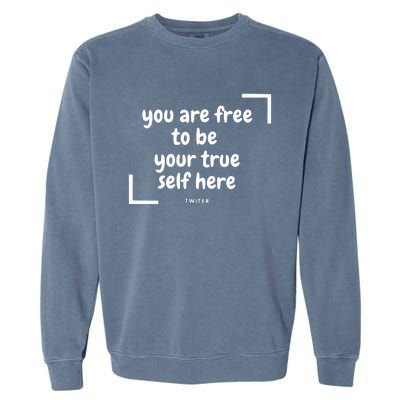 You Are Free To Be Your True Self Here Garment-Dyed Sweatshirt