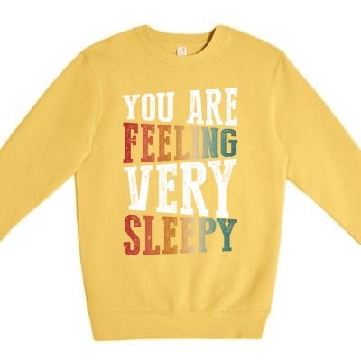 You Are Feeling Very Sleepy Hypnotic Illusion Hypnosis Gift Premium Crewneck Sweatshirt