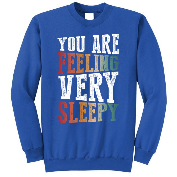 You Are Feeling Very Sleepy Hypnotic Illusion Hypnosis Gift Sweatshirt