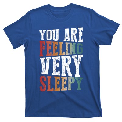 You Are Feeling Very Sleepy Hypnotic Illusion Hypnosis Gift T-Shirt