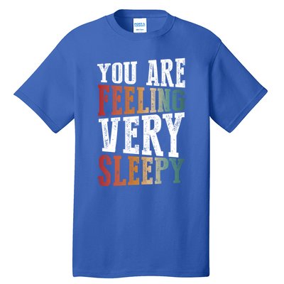 You Are Feeling Very Sleepy Hypnotic Illusion Hypnosis Gift Tall T-Shirt