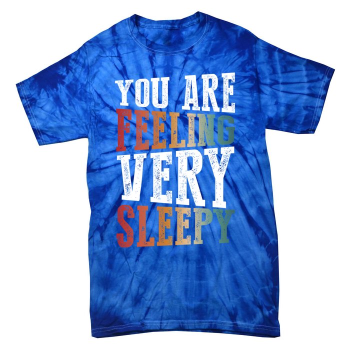 You Are Feeling Very Sleepy Hypnotic Illusion Hypnosis Gift Tie-Dye T-Shirt