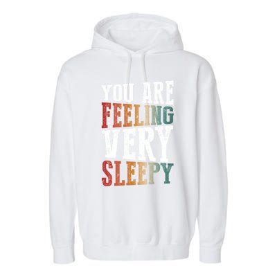 You Are Feeling Very Sleepy Hypnotic Illusion Hypnosis Gift Garment-Dyed Fleece Hoodie