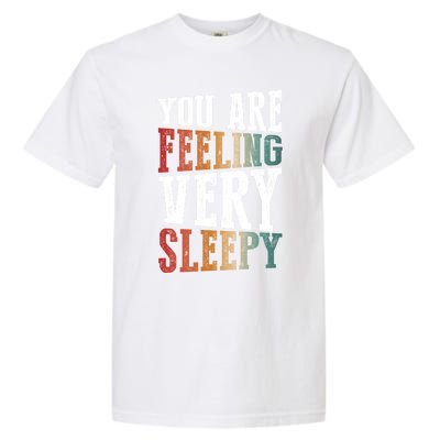 You Are Feeling Very Sleepy Hypnotic Illusion Hypnosis Gift Garment-Dyed Heavyweight T-Shirt