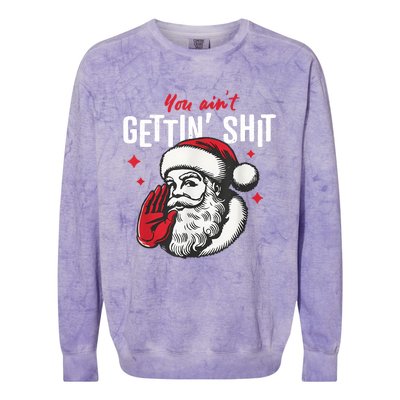 You AinT Gettin Shit Funny Santa Christmas Colorblast Crewneck Sweatshirt