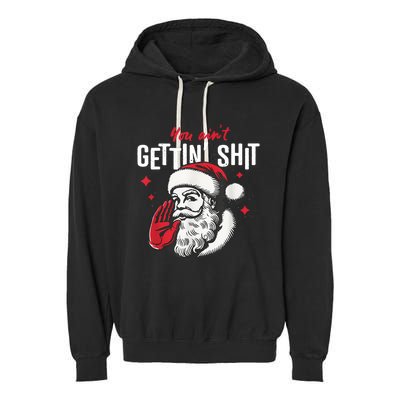 You AinT Gettin Shit Funny Santa Christmas Garment-Dyed Fleece Hoodie