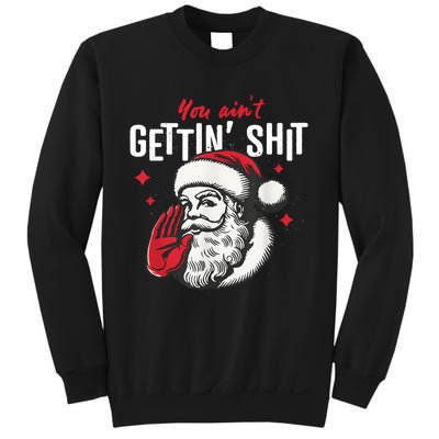 You AinT Gettin Shit Funny Santa Christmas Sweatshirt