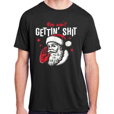 You AinT Gettin Shit Funny Santa Christmas Adult ChromaSoft Performance T-Shirt