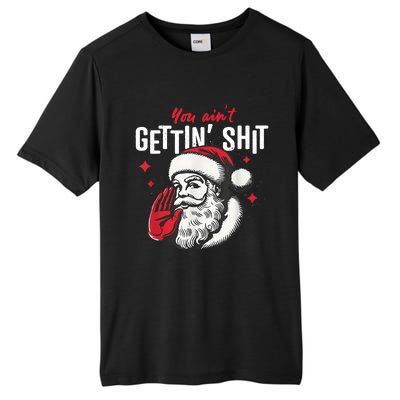 You AinT Gettin Shit Funny Santa Christmas Tall Fusion ChromaSoft Performance T-Shirt