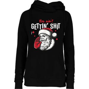 You AinT Gettin Shit Funny Santa Christmas Womens Funnel Neck Pullover Hood