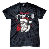 You AinT Gettin Shit Funny Santa Christmas Tie-Dye T-Shirt