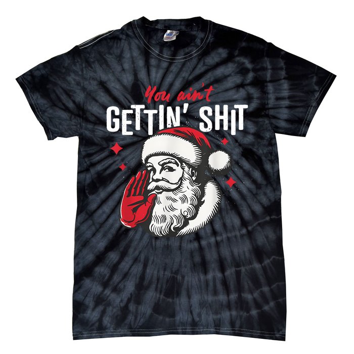 You AinT Gettin Shit Funny Santa Christmas Tie-Dye T-Shirt