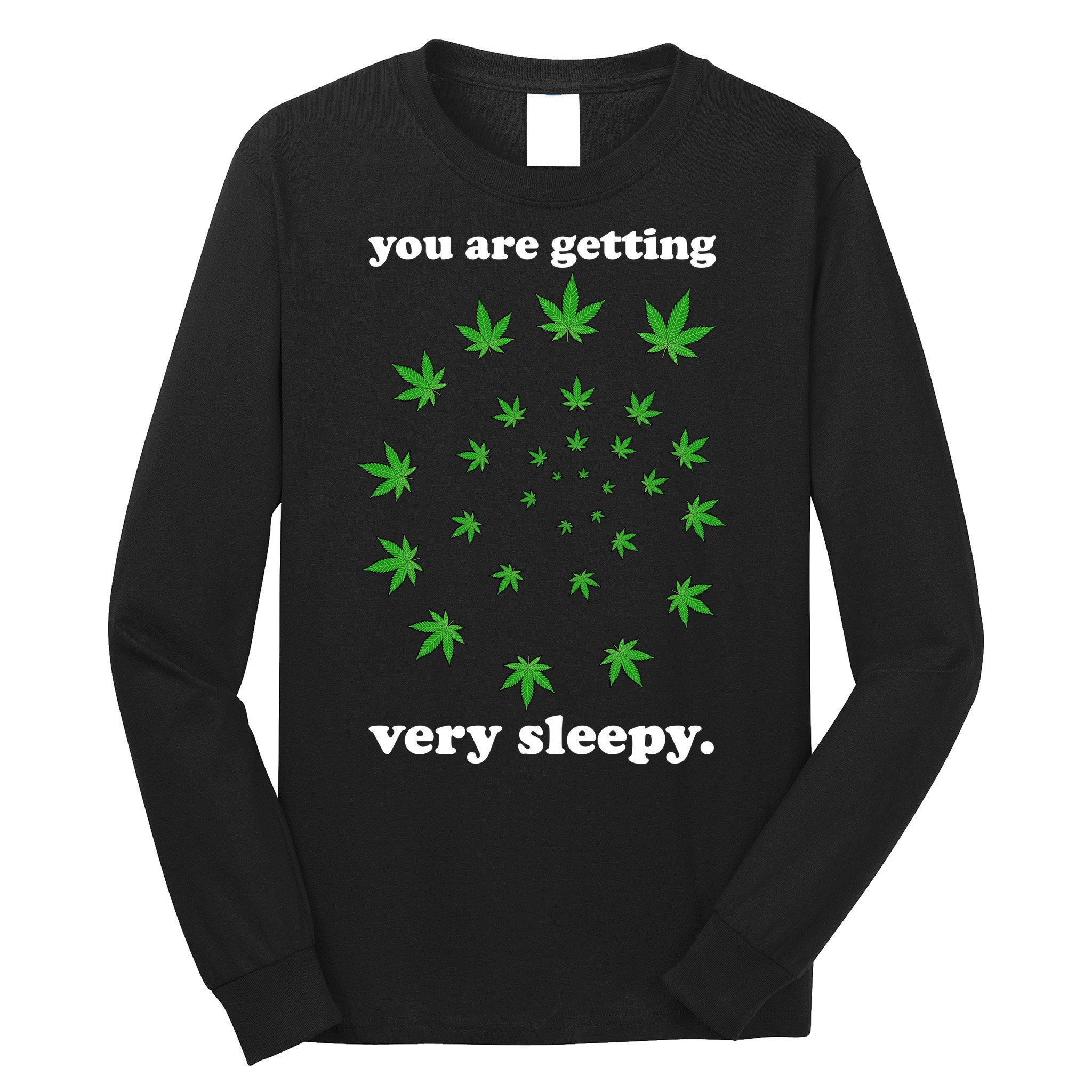 You Are Getting Very Sleepy The Weed Long Sleeve Shirt