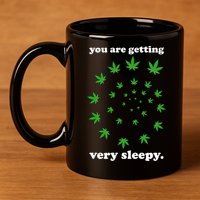 You Are Getting Very Sleepy The Weed 11oz C Handle Ceramic Mug