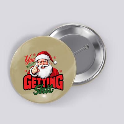 You AinT Getting Shit Christmas Santa Claus Naughty List Button