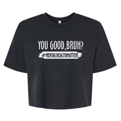 You Are Good Bruh Mental Health Matter Bella+Canvas Jersey Crop Tee