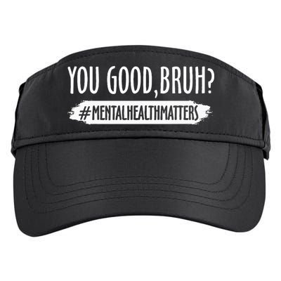 You Are Good Bruh Mental Health Matter Adult Drive Performance Visor