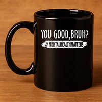 You Are Good Bruh Mental Health Matter 11oz C Handle Ceramic Mug