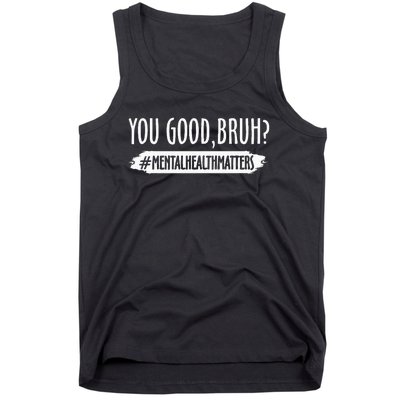 You Are Good Bruh Mental Health Matter Tank Top